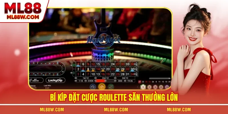 Bí kíp đặt cược roulette săn thưởng lớn