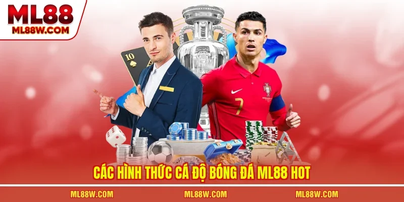 Các hình thức cá độ bóng đá ML88 hot