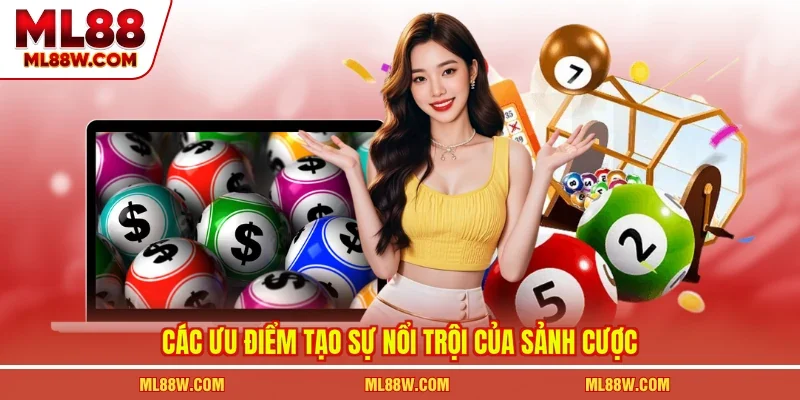 Các ưu điểm tạo sự nổi trội của sảnh cược