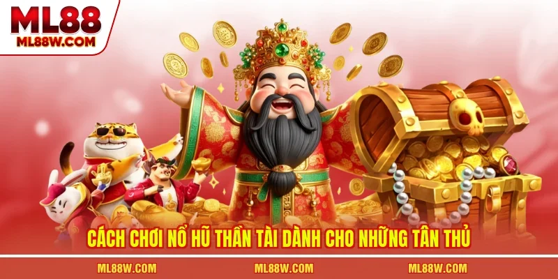 Cách chơi nổ hũ thần tài dành cho những tân thủ
