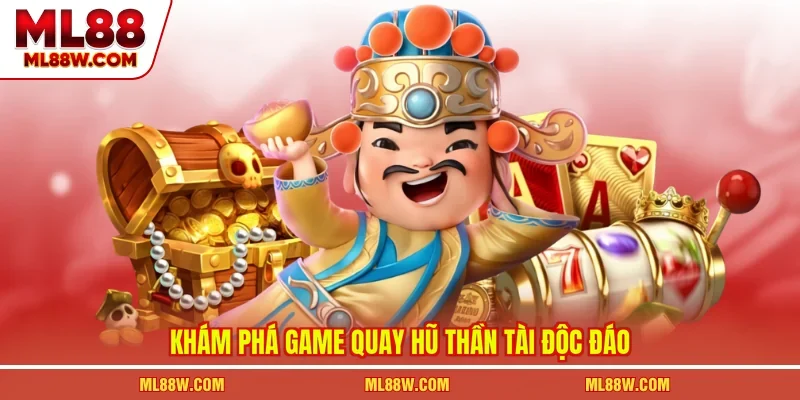 Khám phá game quay hũ thần tài độc đáo