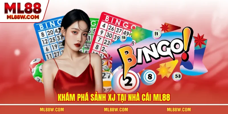 Khám phá sảnh XJ tại nhà cái ML88