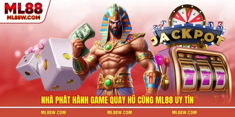 Nhà phát hành game quay hũ cùng ML88 uy tín