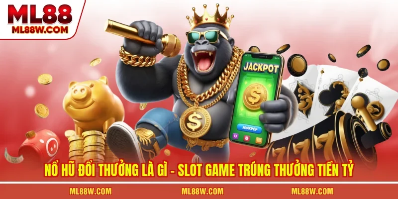 Nổ Hũ Đổi Thưởng Là Gì