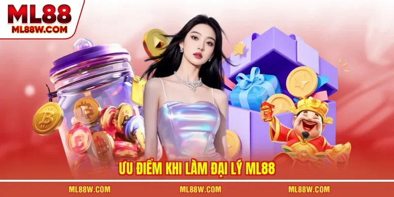 Ưu điểm khi làm đại lý ML88 